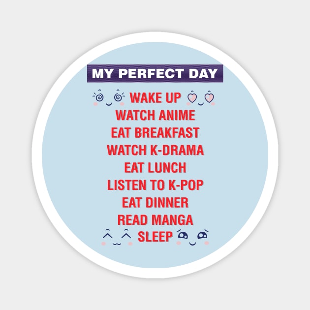 My perfect day Watch K-Drama, Listen to K-Pop, Read Manga Magnet by Hinode